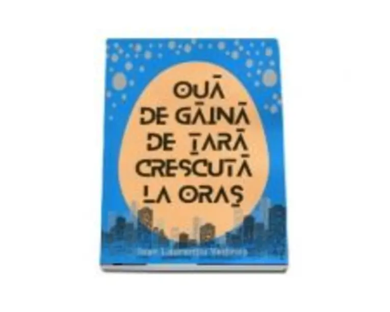 Oua de gaina de tara crescuta la oras - Ioan Laurentiu Vedinas