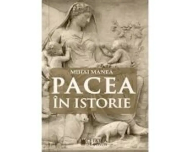 Pacea in istorie - Mihai Manea