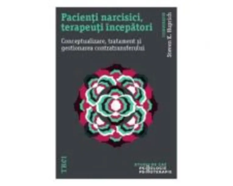 Pacienti narcisici, terapeuti incepatori. Conceptualizare, tratament si gestionarea - Stevan K. Huprich