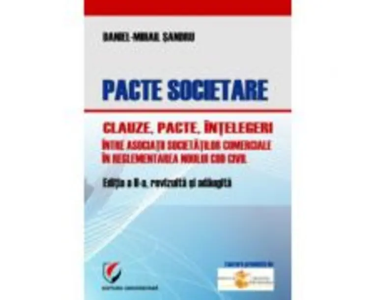 Pacte societare. Clauze, pacte, intelegeri intre asociatii societatilor comerciale in reglementarea Noului Cod Civil - Daniel-Mihail Sandru