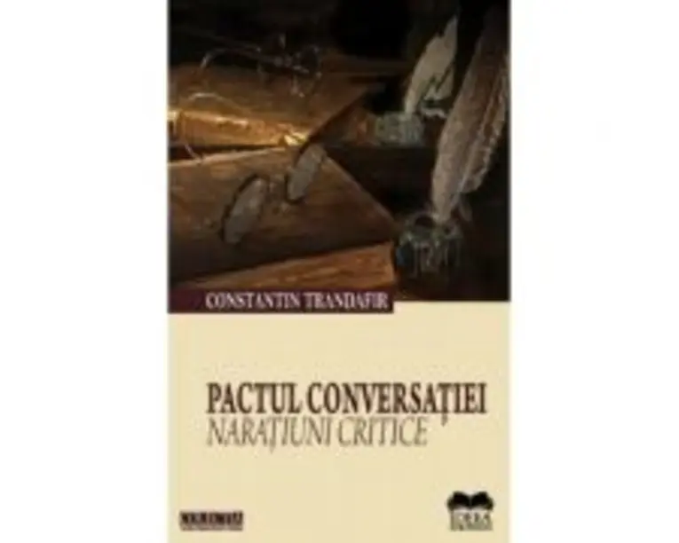 Pactul Conversatiei. Naratiuni Critice - Constantin Trandafir