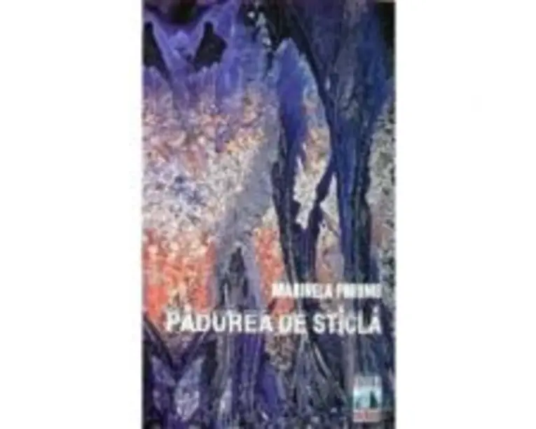 Padurea de sticla - Marinela Porumb