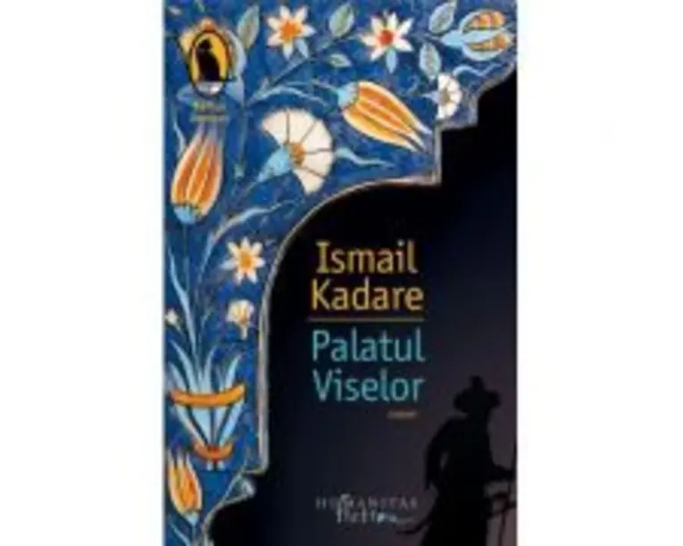 Palatul Viselor - Ismail Kadare