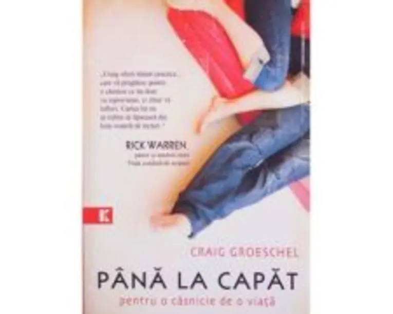 Pana la capat. Pentru o casnicie de o viata - Craig Groeschel