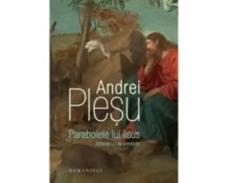 Parabolele lui Iisus. Adevarul ca poveste - Andrei Plesu