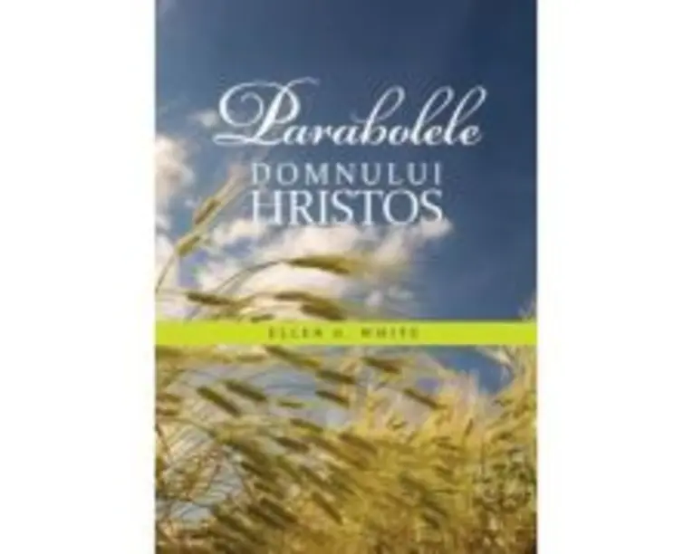 Parabolele Domnului Hristos - Ellen G. White