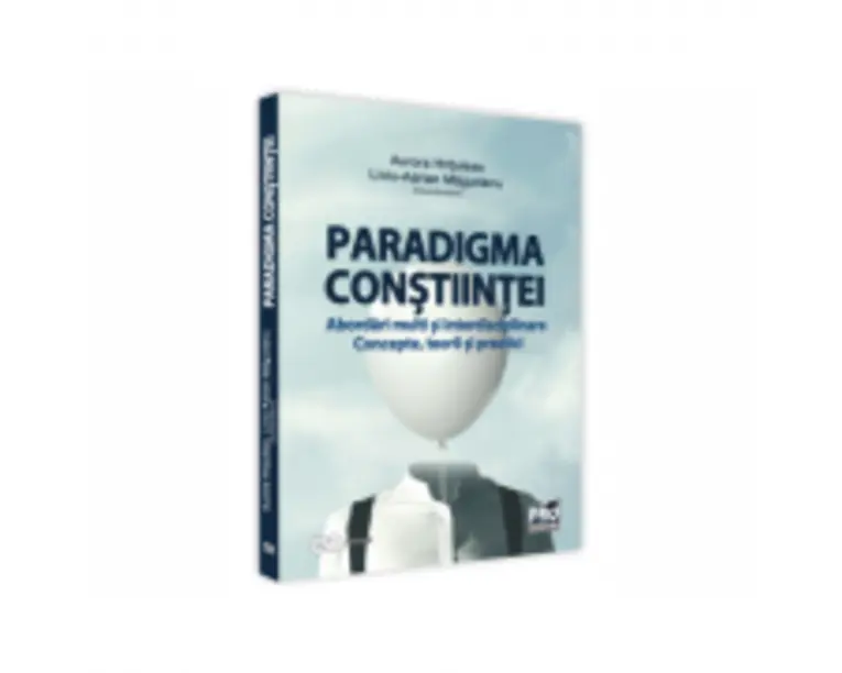 Paradigma constiintei - abordari multi si interdisciplinare. Concepte, teorii si practici - Aurora Hrituleac, Liviu-Adrian Magurianu