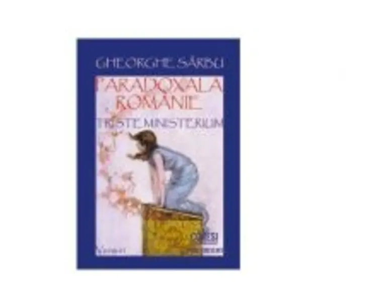 Paradoxala Romanie. Triste ministerium. Versuri - Gheorghe Sarbu