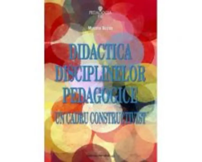 Didactica disciplinelor pedagogice. Un cadru constructivist - Musata Dacia Bocos