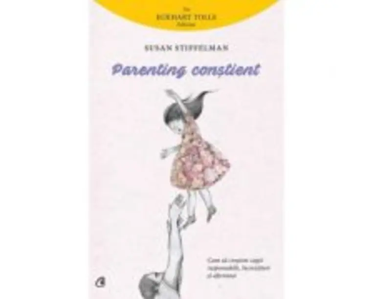 Parenting constient. Cum sa crestem copii responsabili, increzatori si afectuosi - Susan Stiffelman