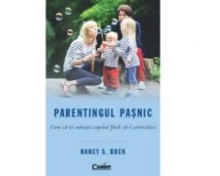 Parentingul pasnic. Cum sa-ti iubesti copilul fara sa-l controlezi - Nancy S. Buck