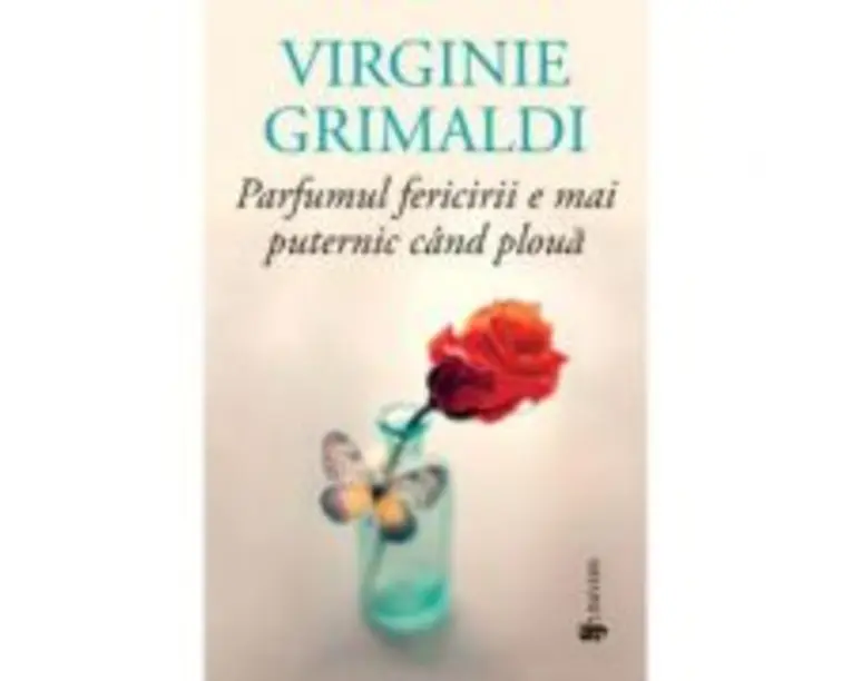 Parfumul fericirii e mai puternic cand ploua - Virginie Grimaldi