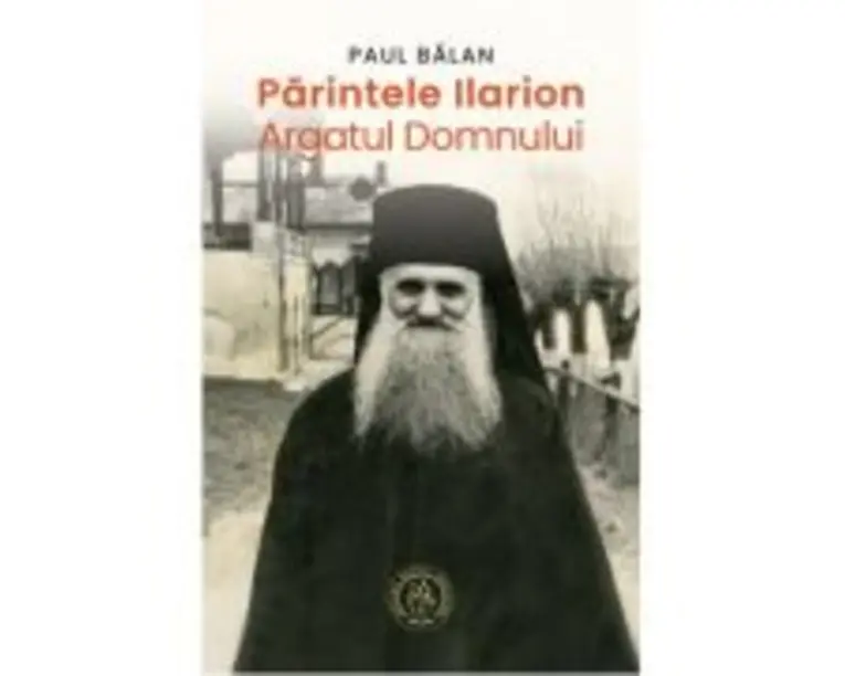 Parintele Ilarion - Argatul Domnului - Paul Balan