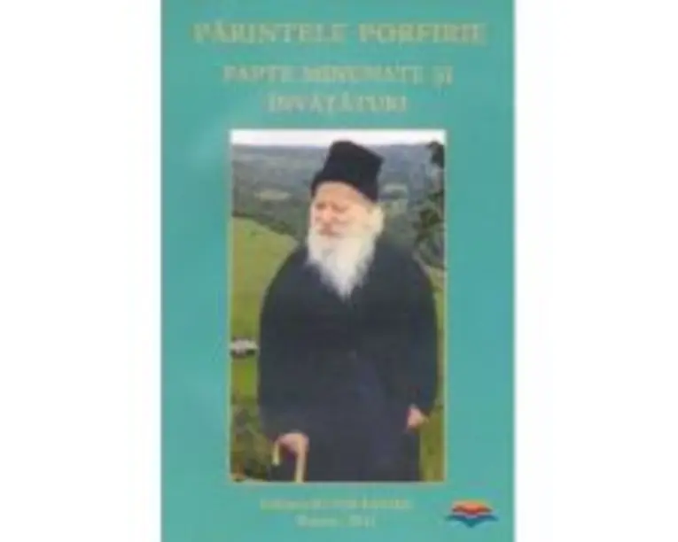 Parintele Porfirie. Fapte minunate si invataturi