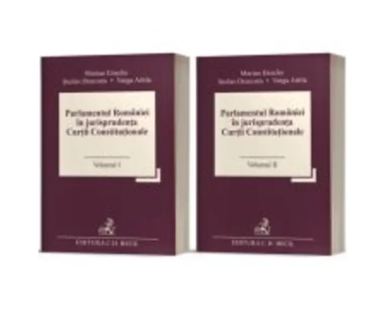 Parlamentul Romaniei in jurisprudenta Curtii Constitutionale (Vol. 1 + 2) - Marian Enache