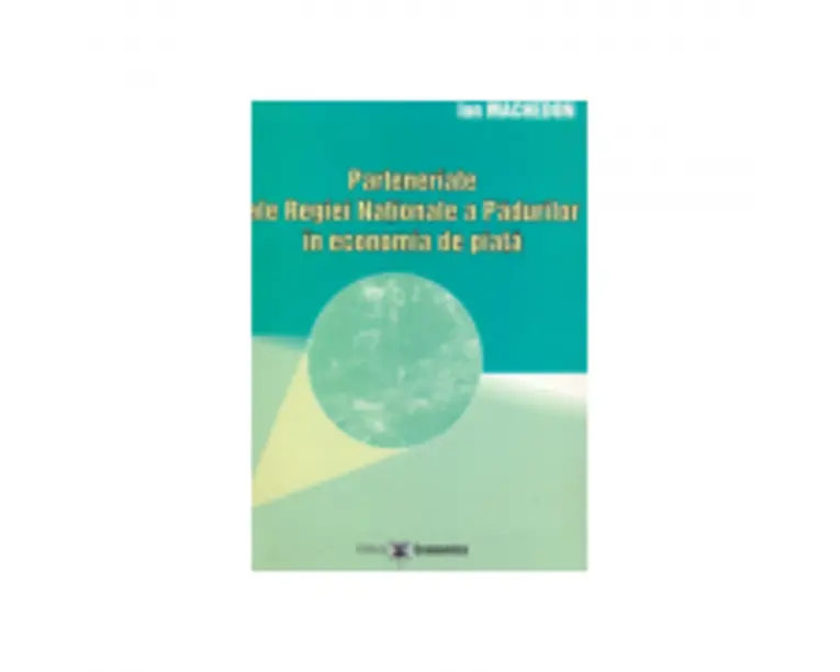Parteneriate ale Regiei Nationale a Padurilor in economia de piata - Ion Machedon