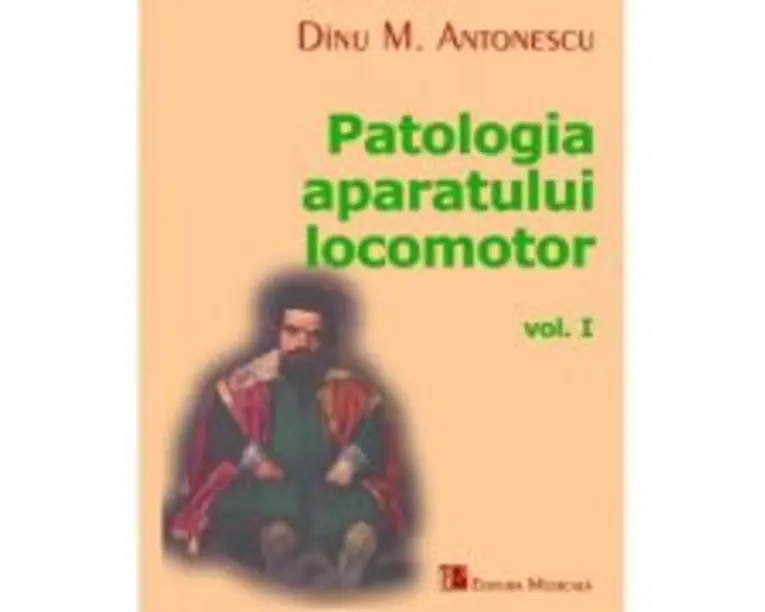 Patologia Aparatului Locomotor Volumul 1 - Dinu M. Antonescu