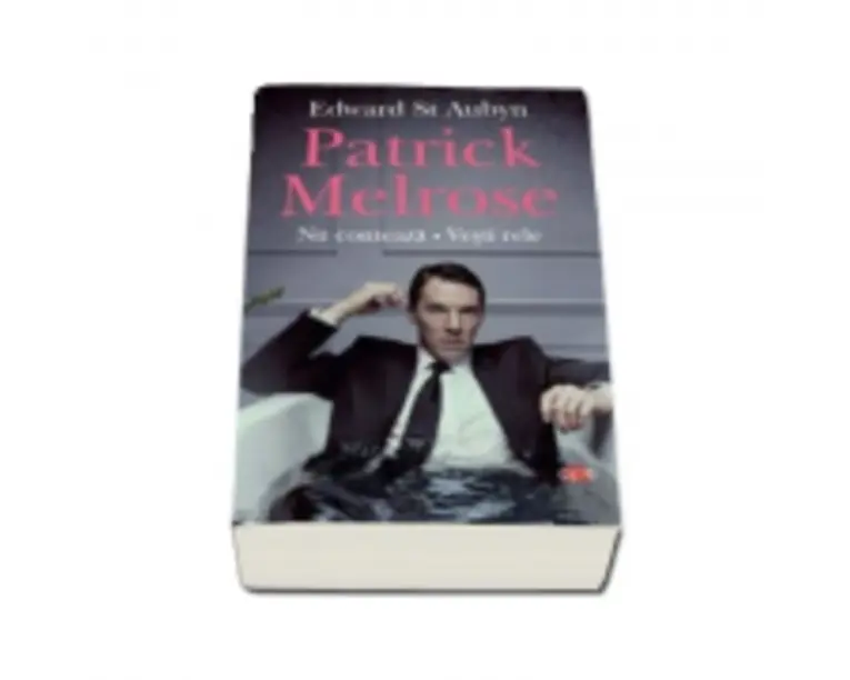Patrick Melrose. Nu conteaza. Vesti rele - Edward St. Aubyn