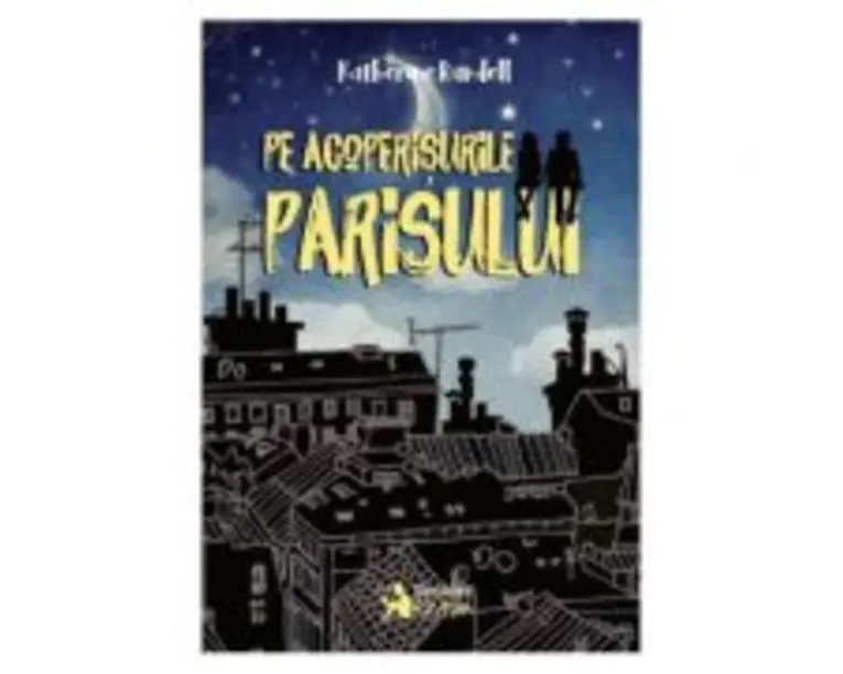 Pe acoperisurile Parisului - Katherine Rundell
