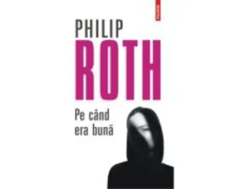 Pe cand era buna - Philip Roth