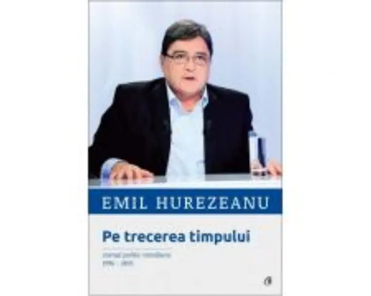 Pe trecerea timpului. Jurnal politic romanesc 1996-2015 - Emil Hurezeanu