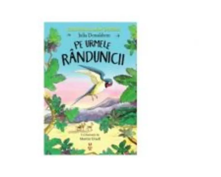 Pe urmele randunicii - Julia Donaldson