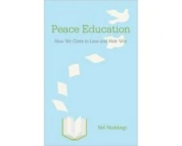 Peace Education: How We Come to Love and Hate War - Nel Noddings