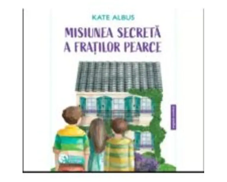 Misiunea secreta a fratilor Pearce - Kate Albus