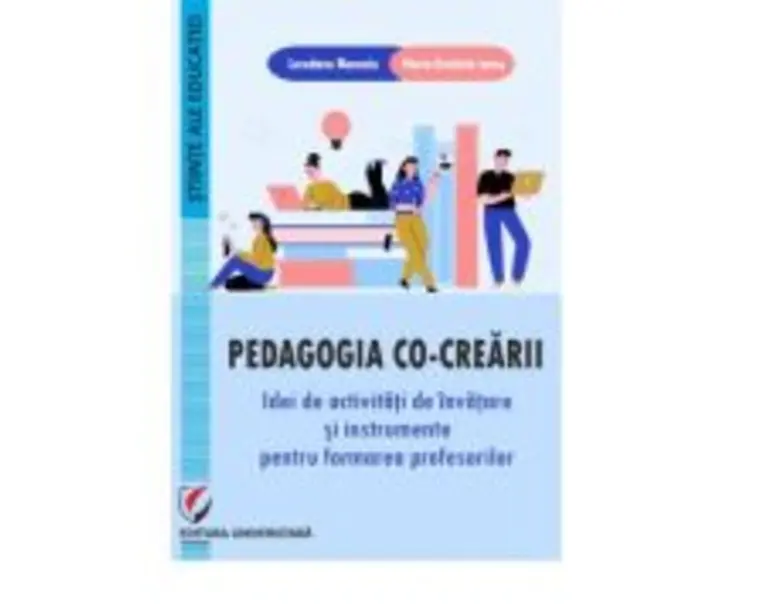 Pedagogia co-crearii. Idei de activitati de invatare si instrumente pentru formarea profesorilor - Loredana Manasia