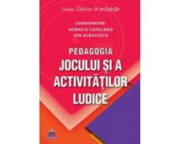Pedagogia jocului si a activitatilor ludice - Ion Albulescu, Horatiu Catalano