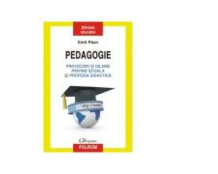 Pedagogie. Provocari si dileme privind scoala si profesia didactica - Emil Paun