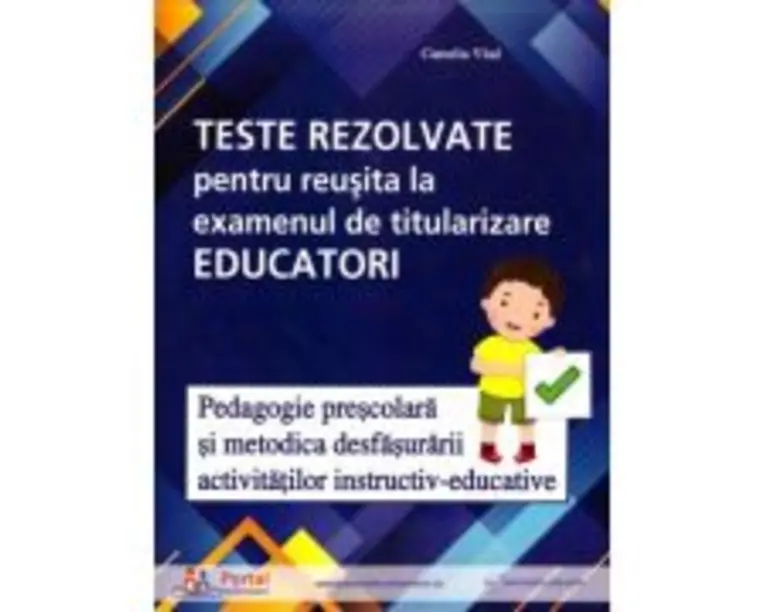 Teste rezolvate pentru reusita la examenul de titularizare Educatori. Pedagogie si Metodica - Camelia Vlad