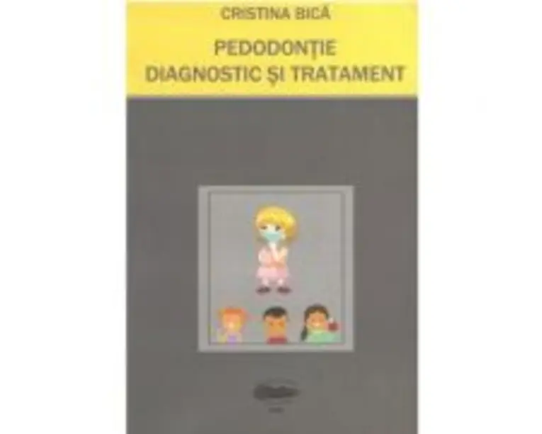 Pedodontie. Diagnostic si Tratament - Cristina Bica