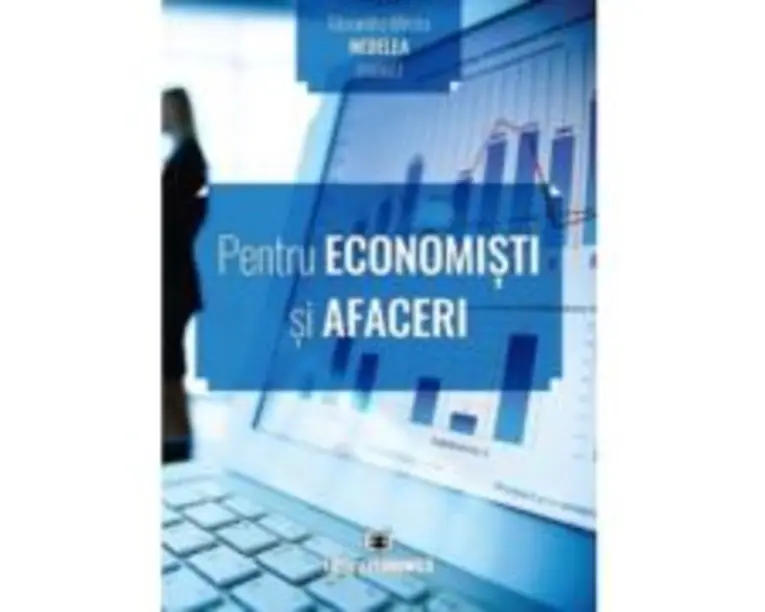 Pentru economisti si afaceri - Alexandru-Mircea Nedelea