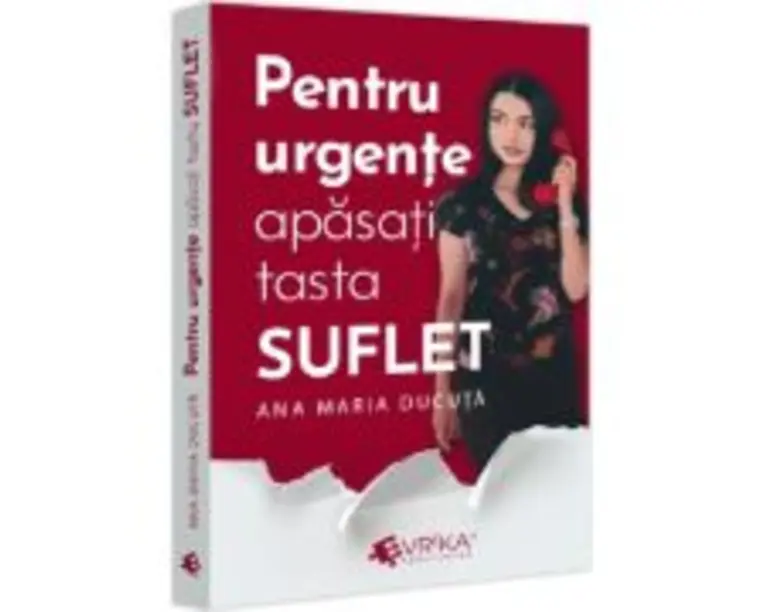 Pentru urgente, apasati tasta SUFLET - Ana Maria Ducuta