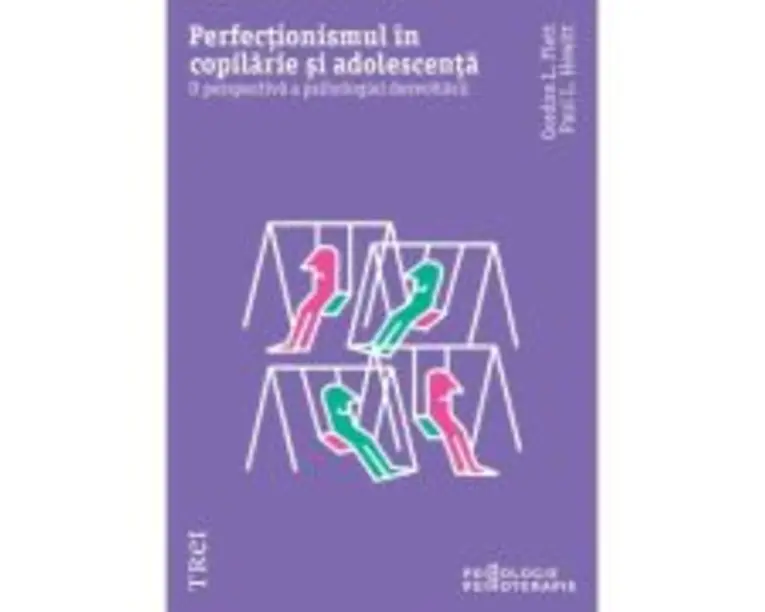 Perfectionismul in copilarie si adolescenta. O perspectiva a psihologiei dezvoltarii - Gordon L. Flet, Paul L. Hewitt