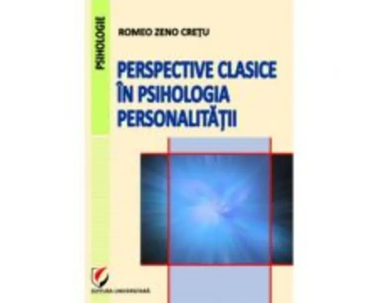 Perspective clasice in psihologia personalitatii - Romeo Zeno Cretu