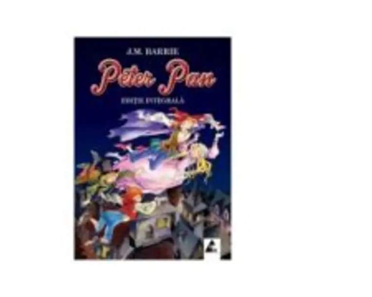Peter Pan James Matthew Barrie (Editie integrala) - AGORA