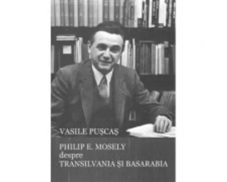 Philip E. Mosely despre Transilvania si Basarabia - Vasile Puscas