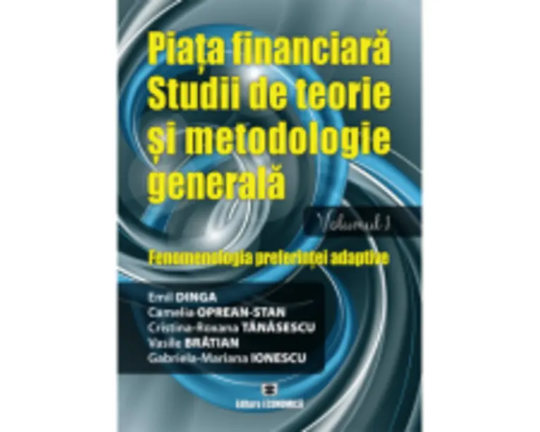 Piata financiara. Studii de teorie si metodologie generala. Volumul 1 - Emil Dinga