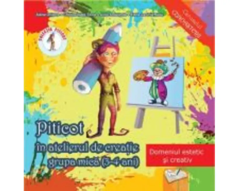 Piticot in atelierul de creatie 3-4 ani Domeniul estetic si creativ - Adina Grigore