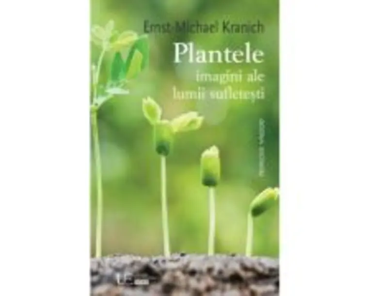 Plantele - imagini ale lumii sufletesti - Ernst-michael Kranich