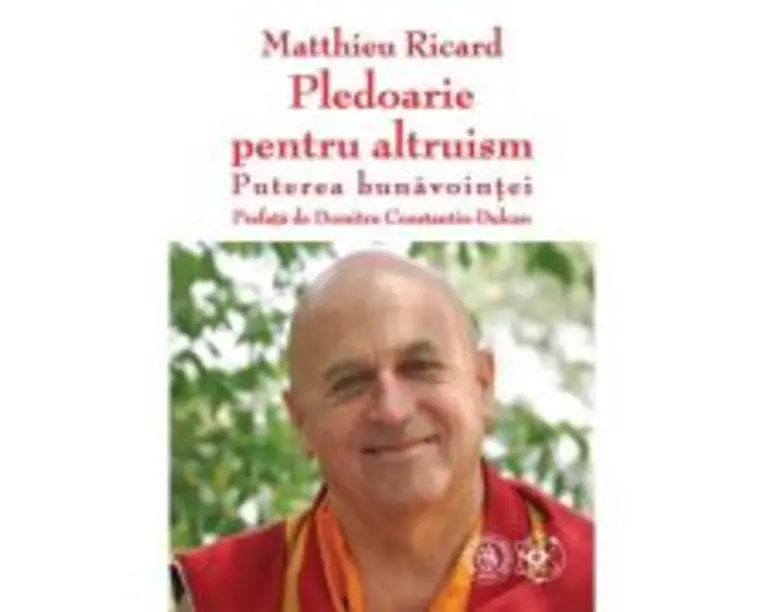 Pledoarie pentru altruism. Puterea bunavointei - Matthieu Ricard