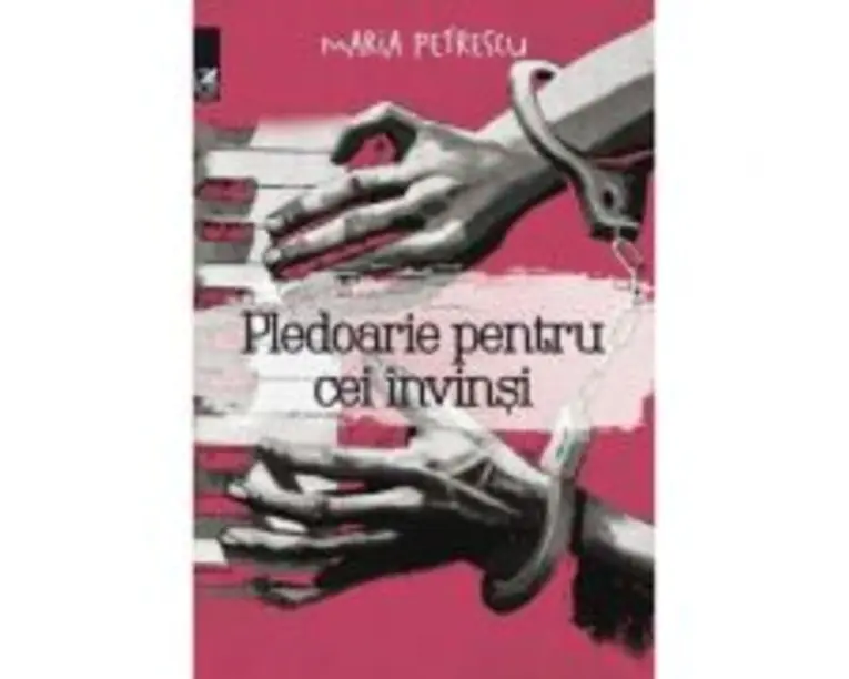 Pledoarie pentru cei invinsi - Maria Petrescu