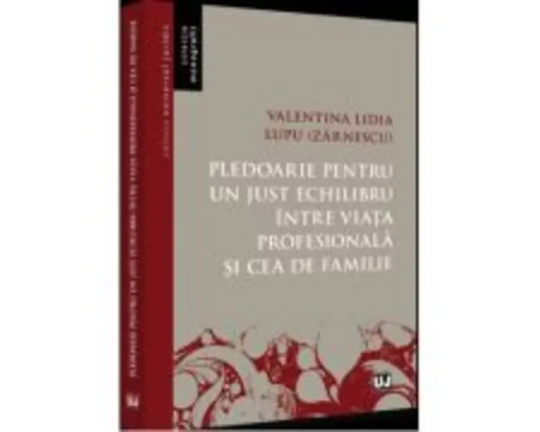 Pledoarie pentru un just echilibru intre viata profesionala si cea de familie - Valentina Lidia Lupu (Zarnescu)