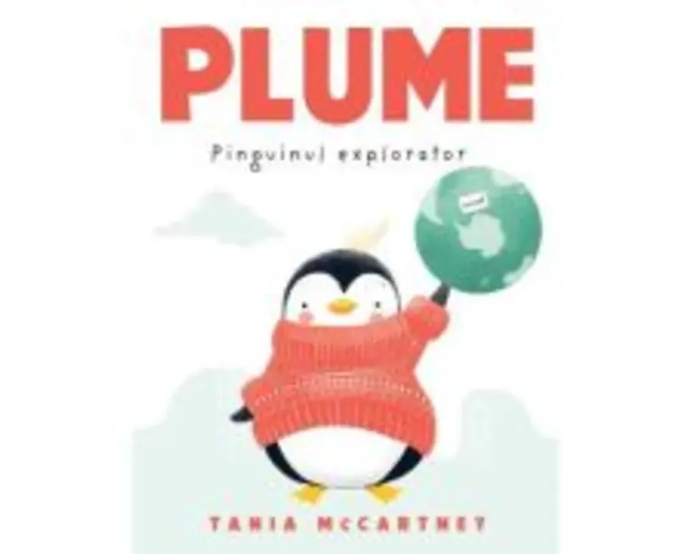Plume, pinguinul explorator - Tania McCartney