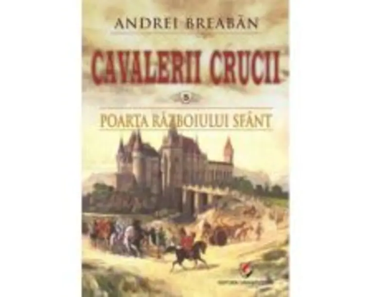 Poarta razboiului sfant. Cavalerii Crucii, volumul 5 - Andrei Breaban