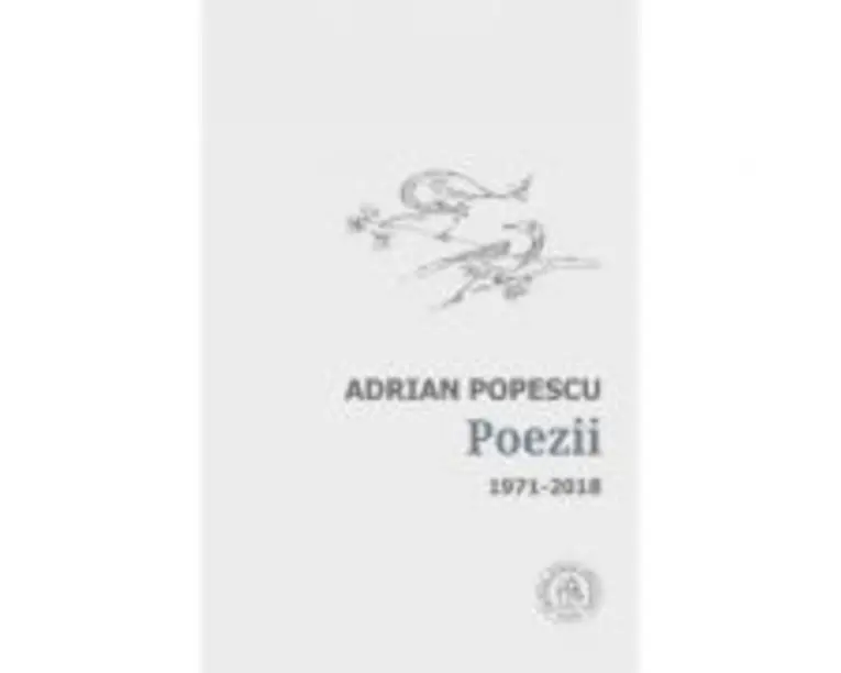 Poezii 1971-2018 - Adrian Popescu