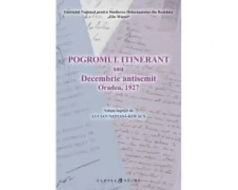Pogromul itinerant sau Decembrie antisemit Oradea, 1927 - Lucian Nastasa-Kovacs