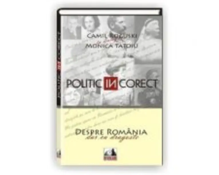 Politic (IN)corect - Camil Roguski, Monica Tatoiu